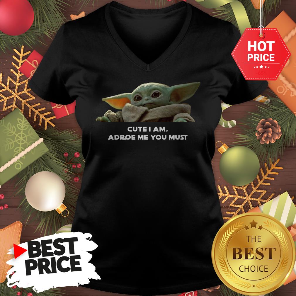 Baby Yoda Cute I Am Adore Me You Must Cute Shirt