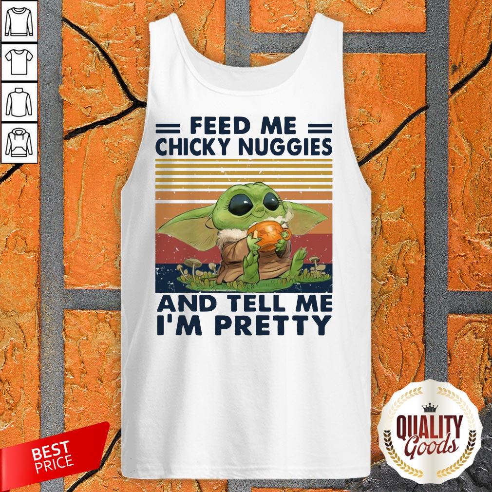 Baby Yoda Feed Me Chicky Nuggies And Tell Me I'm Pretty Vintage Shirt