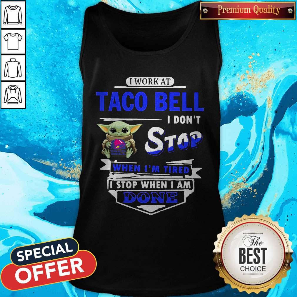 baby-yoda-hug-i-work-at-taco-bell-i-dont-stop-when-im-tired-i-stop-when-i-am-done-tank-top.jpg