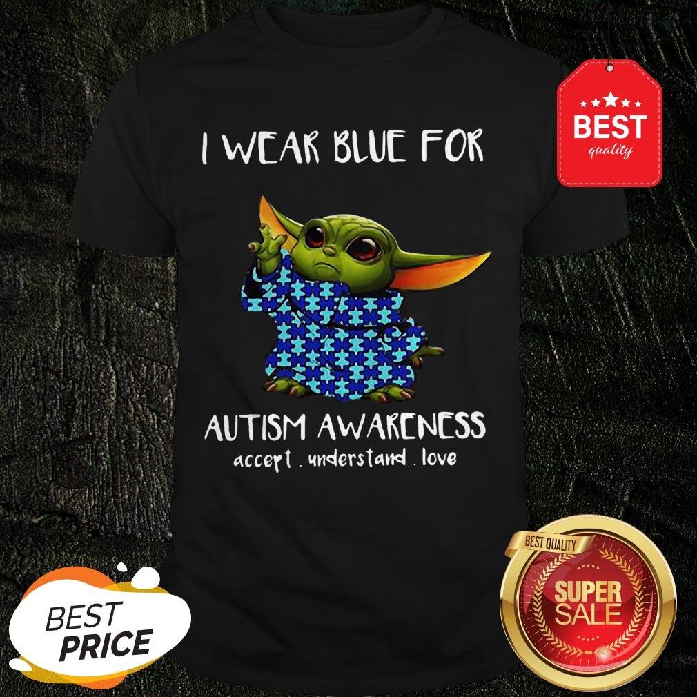 Baby Yoda I Wear Blue For Autism Awareness Accept Understand Love Shirt