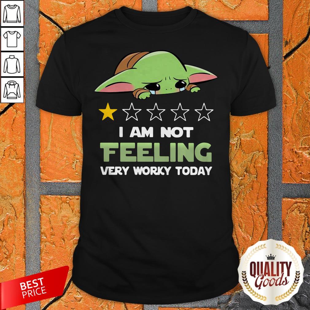 Baby Yoda I'm Not Feeling Very Worky Today Shirt