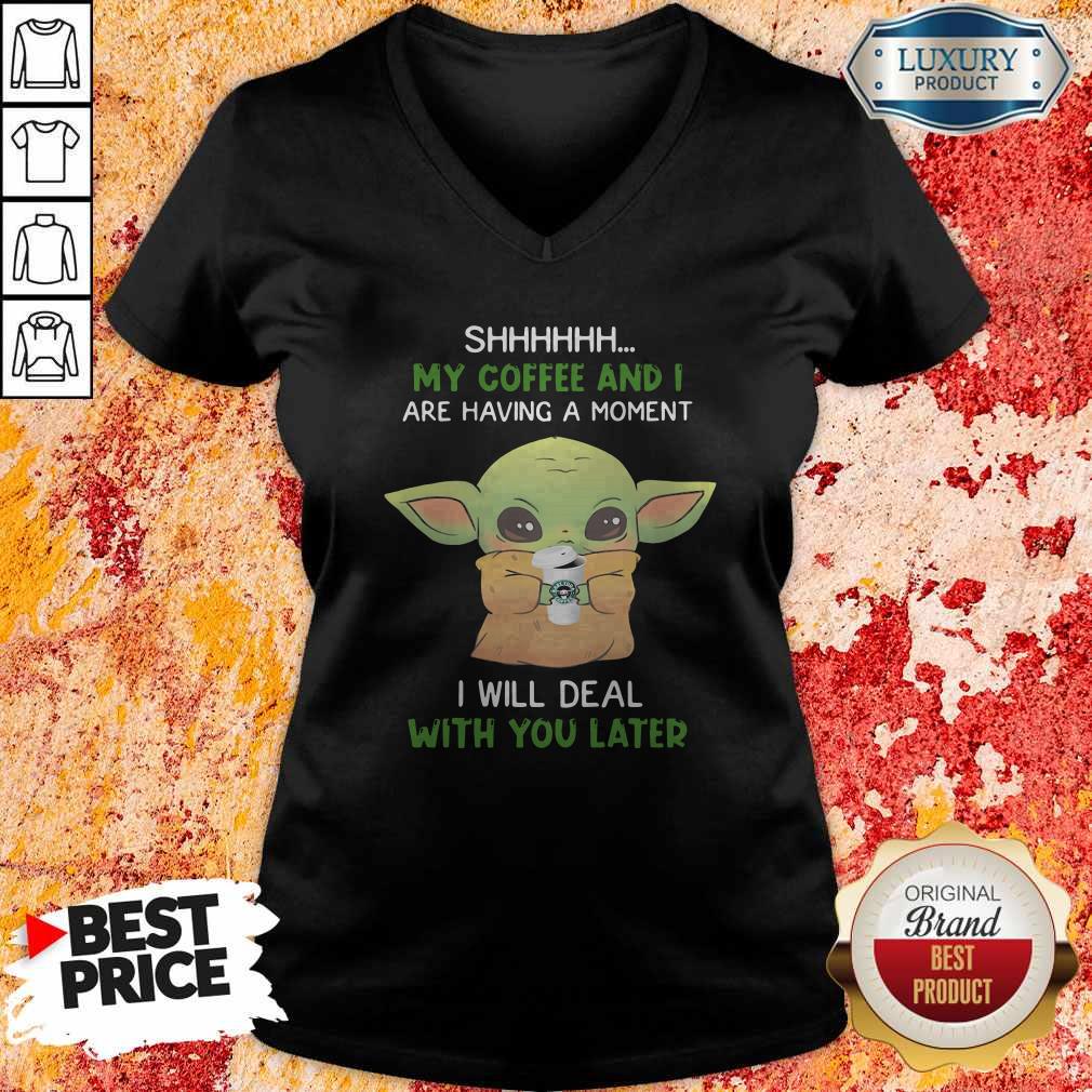 baby-yoda-shhhhh-my-coffee-and-i-are-having-a-moment-i-will-deal-with-you-later-v-neck.jpg