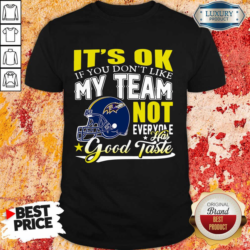 baltimore-ravens-its-ok-if-you-dont-like-my-team-not-everyone-has-good-taste-shirt.jpg