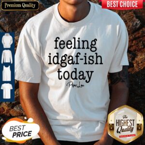 Premium Saying Kinda Feeling Idgaf-Ish Today Shirt