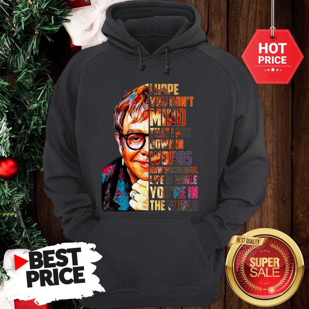 beautiful-elton-john-i-hope-you-dont-mind-that-i-put-down-in-words-colors-hoodie