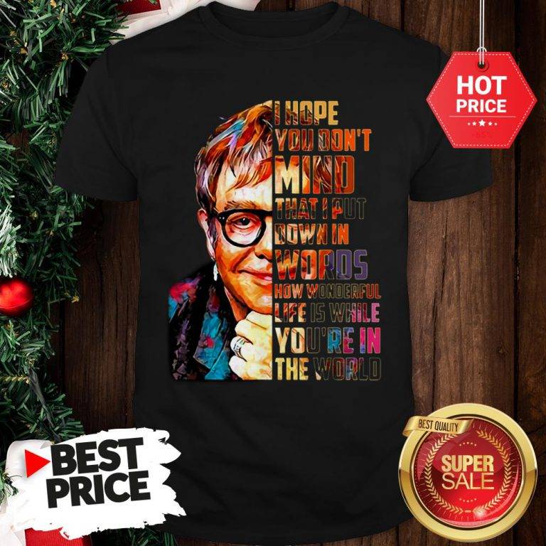 beautiful-elton-john-i-hope-you-dont-mind-that-i-put-down-in-words-colors-shirt-768x768