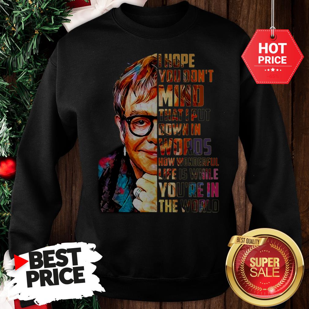 beautiful-elton-john-i-hope-you-dont-mind-that-i-put-down-in-words-colors-sweatshirt