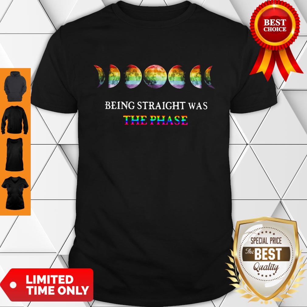 Being Straight Was The Phase Shirt