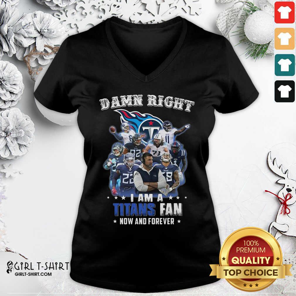 Better Damn Right I Am A Tennessee Titans Fan Now And Forever Shirt
