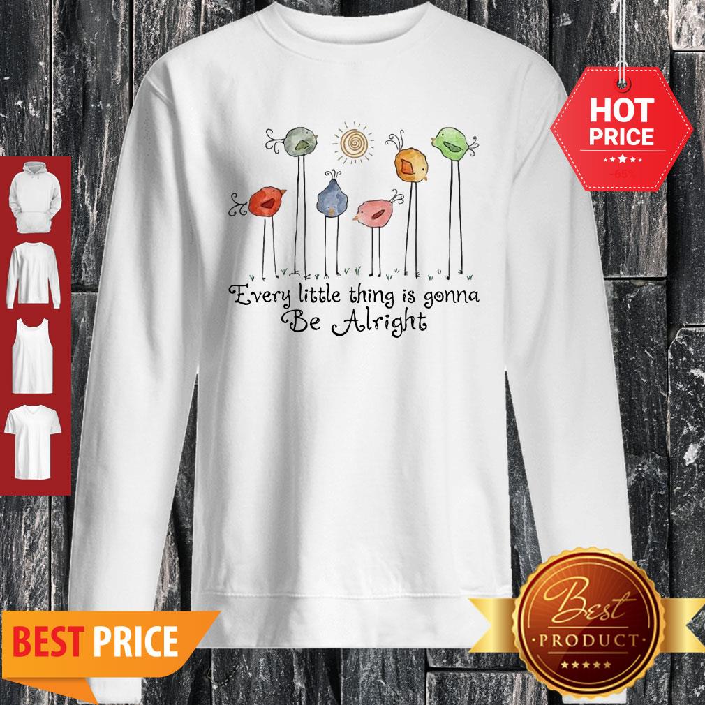 Birds Peace Love Every Little Thing Is Gonna Be Alright Shirt