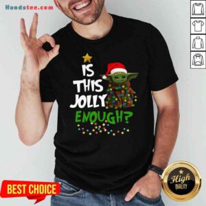 Good Santa Baby Yoda Is This Jolly Enough Christmas Shirt