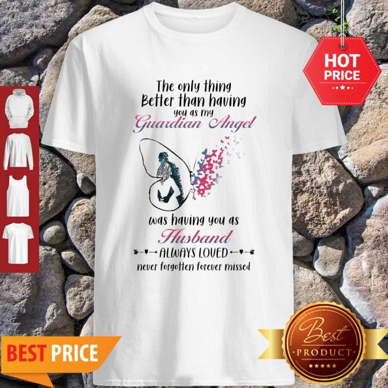 butterfly-the-only-thing-better-than-having-you-as-my-guardian-angel-husband-shirt-768x768