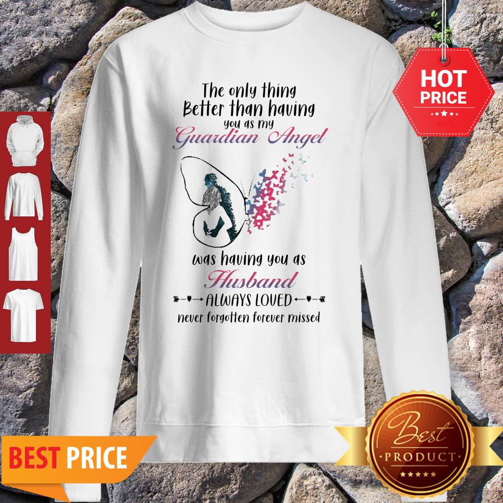 butterfly-the-only-thing-better-than-having-you-as-my-guardian-angel-husband-sweatshirt