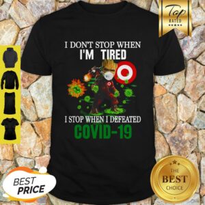Baby Groot Target I Don’t Stop When I’m Tired I Stop When I Defeated Covid 19 Shirt