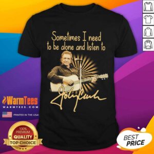 Original Johnny Cash Sometimes I Need To Be Alone And Listen To Signature Shirt