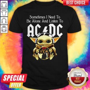 Funny Sometimes I Need To Be Alone And Listen To AC DC Baby Yoda Shirt