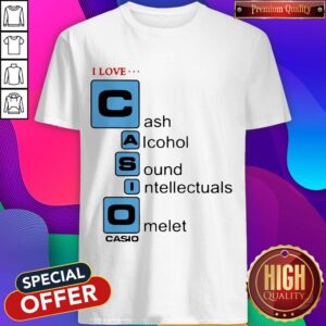 Pretty I love Cash Alcohol Sound Intellectuals Omelet Casio Shirt
