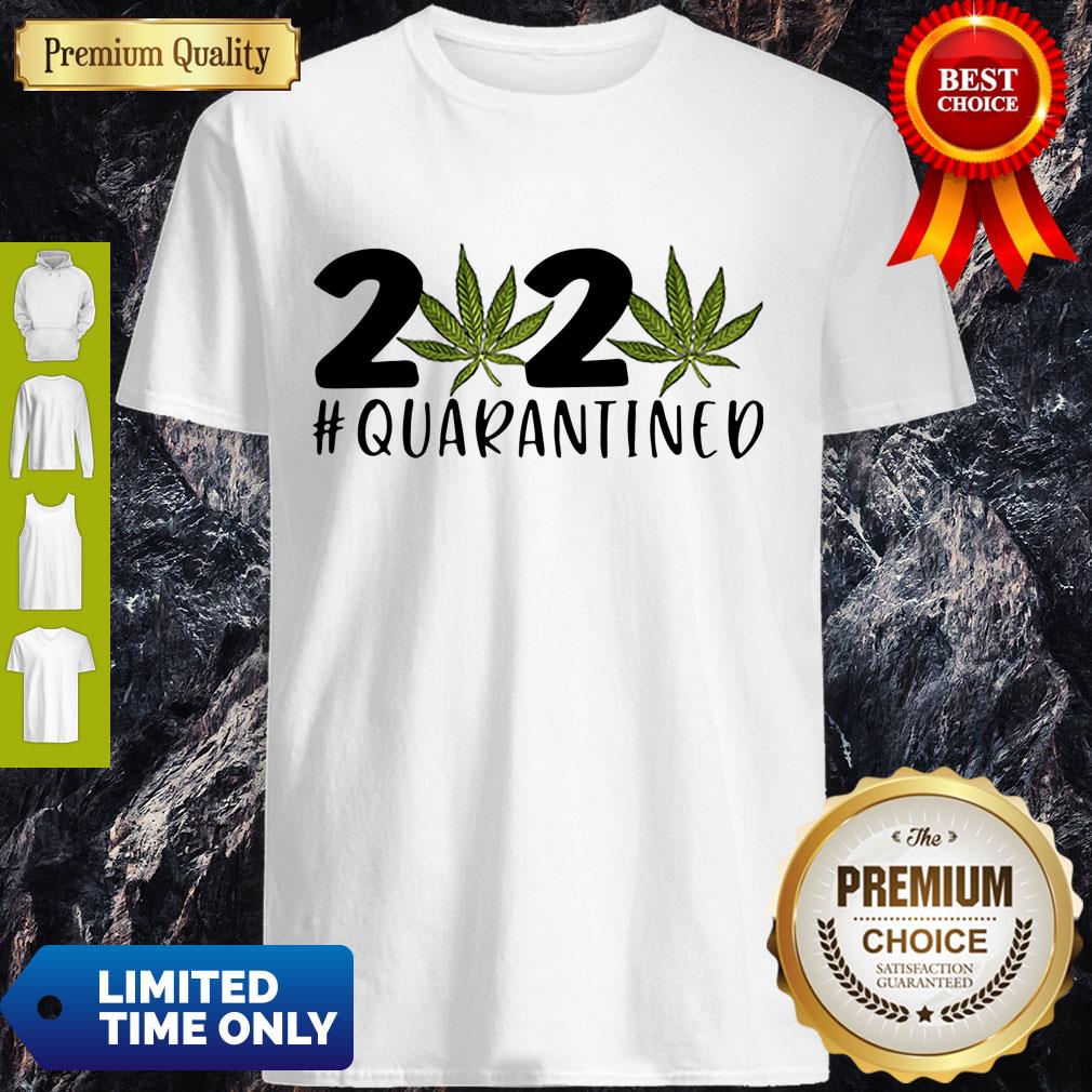 Cannabis Weed 2020 #Quarantined Shirt