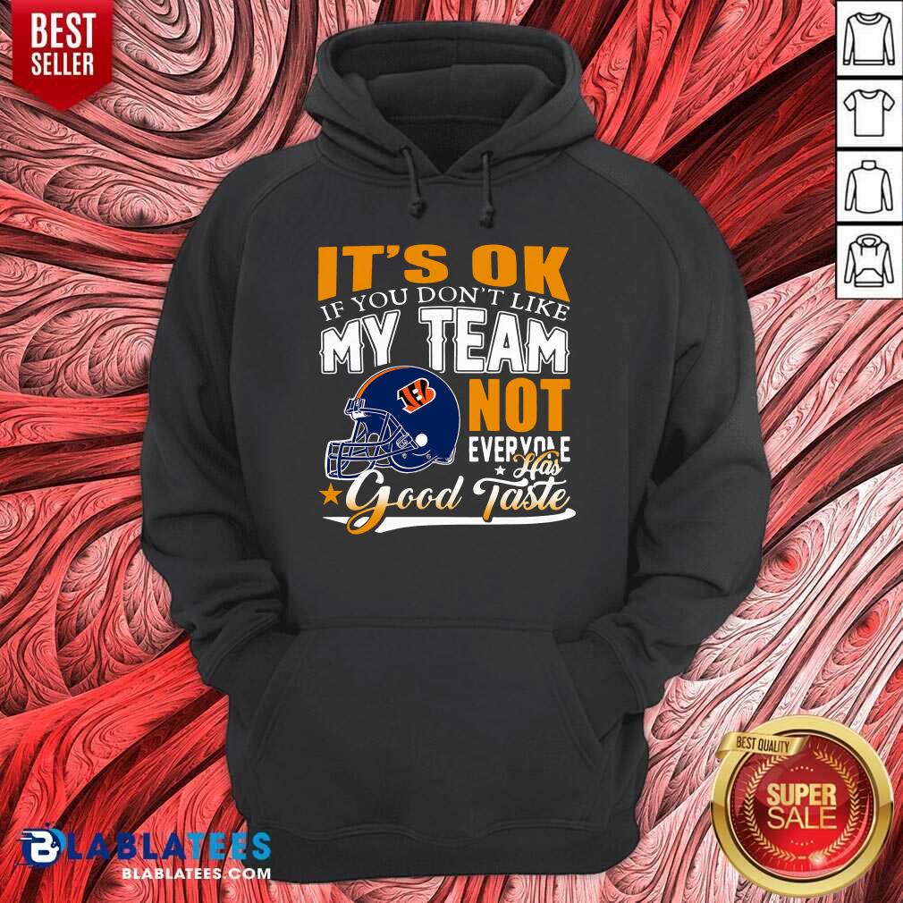 cincinnati-bengals-its-ok-if-you-dont-like-my-team-not-everyone-has-good-tashoodie.jpg