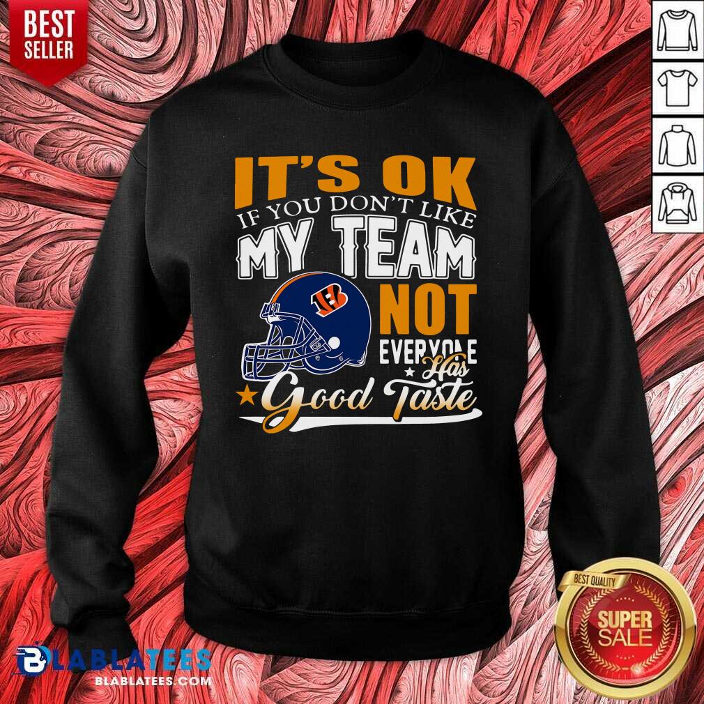 cincinnati-bengals-its-ok-if-you-dont-like-my-team-not-everyone-has-goodsweatshirt.jpg