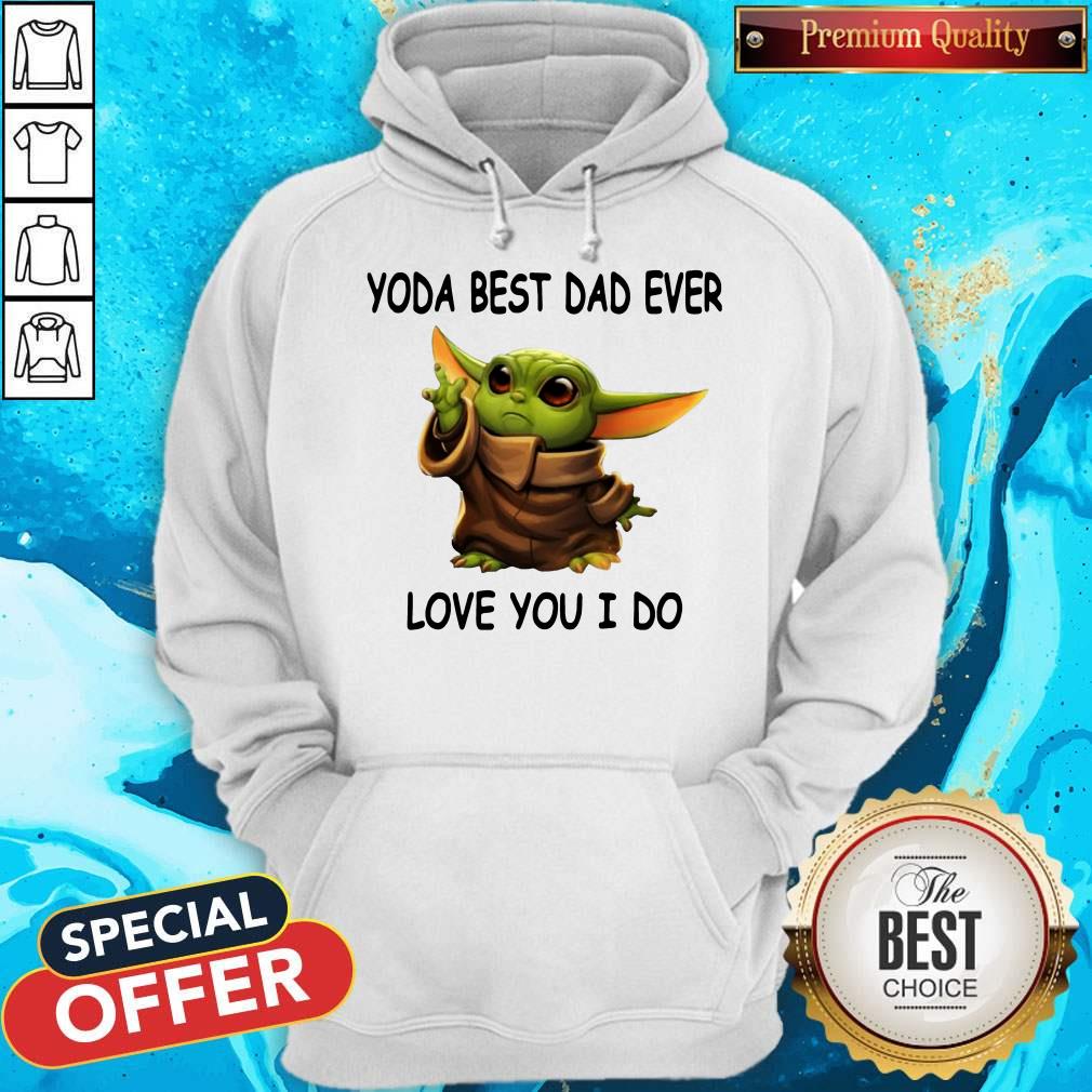 Cute Baby Yoda Best Dad Ever Love You I Do Shirt