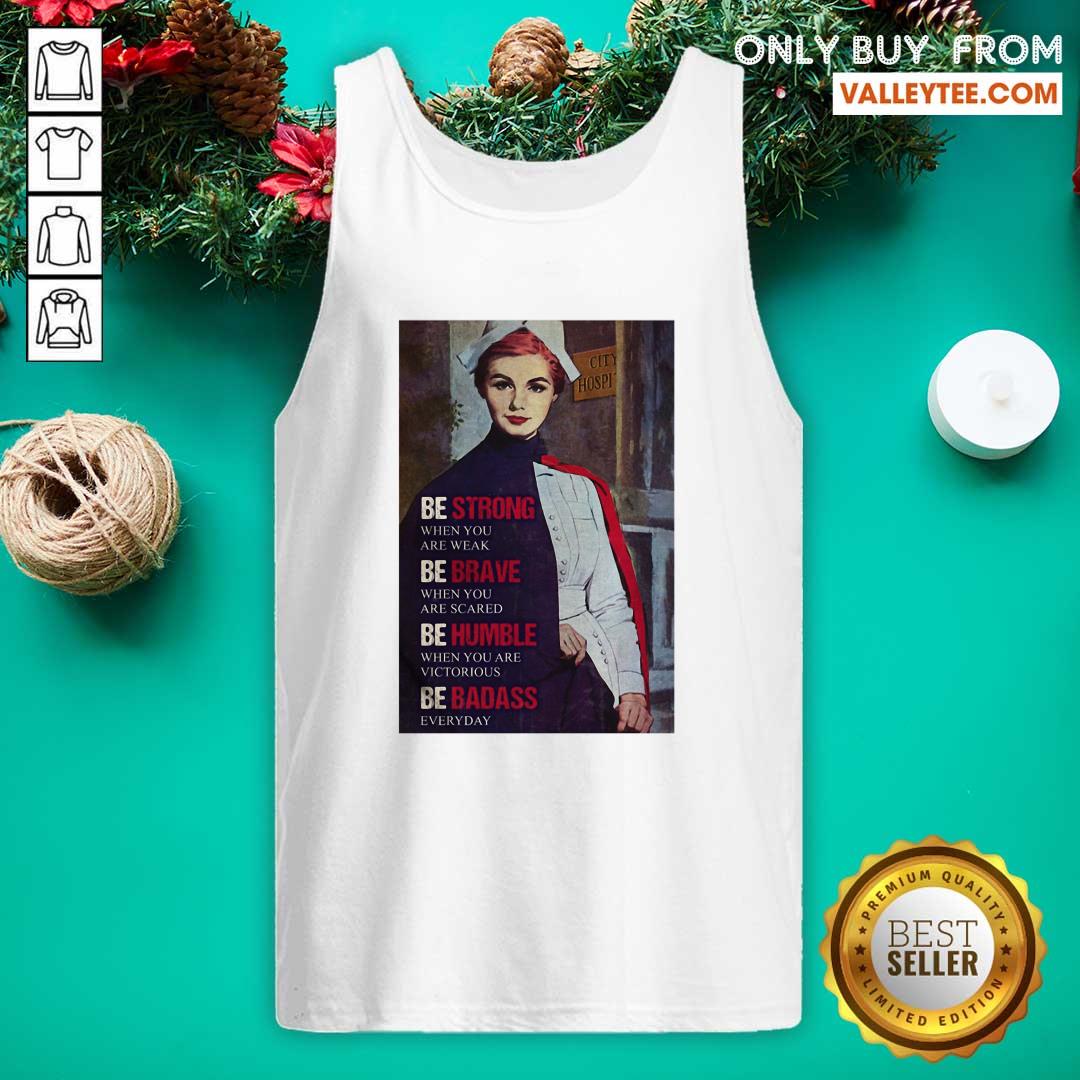 cute-be-strong-when-you-are-weak-be-brave-when-you-are-scared-be-humble-nurse-tank-top.jpg