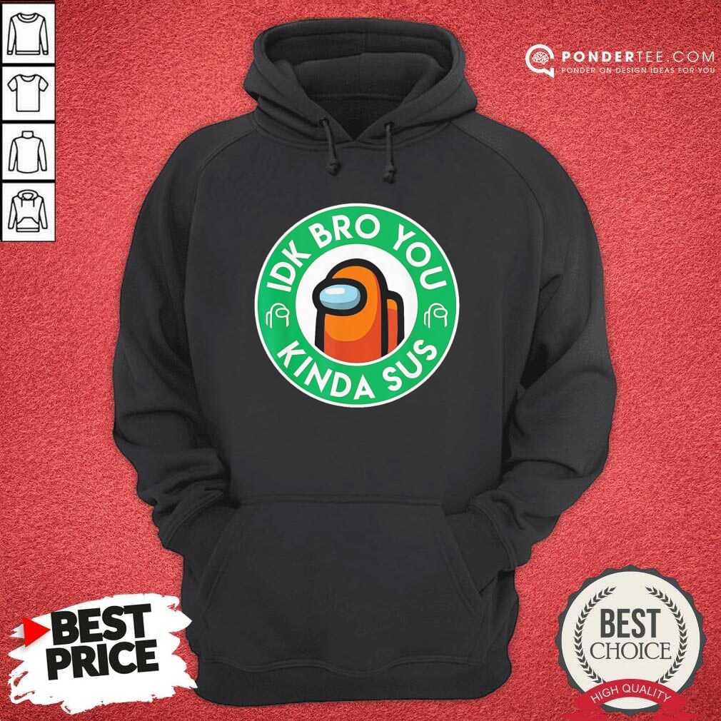 Cute Orange Among Us Idk Bro You Kinda Sus Shirt