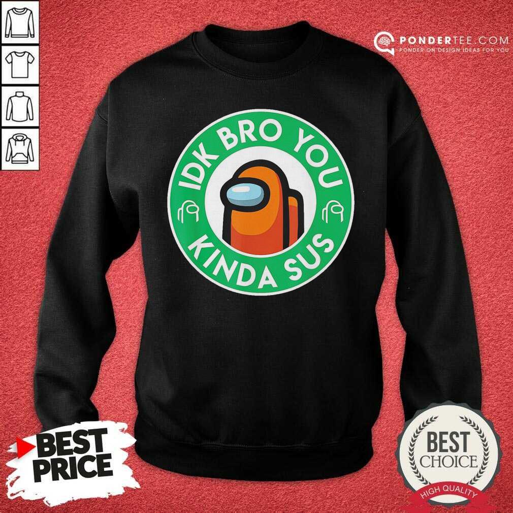 Cute Orange Among Us Idk Bro You Kinda Sus Shirt
