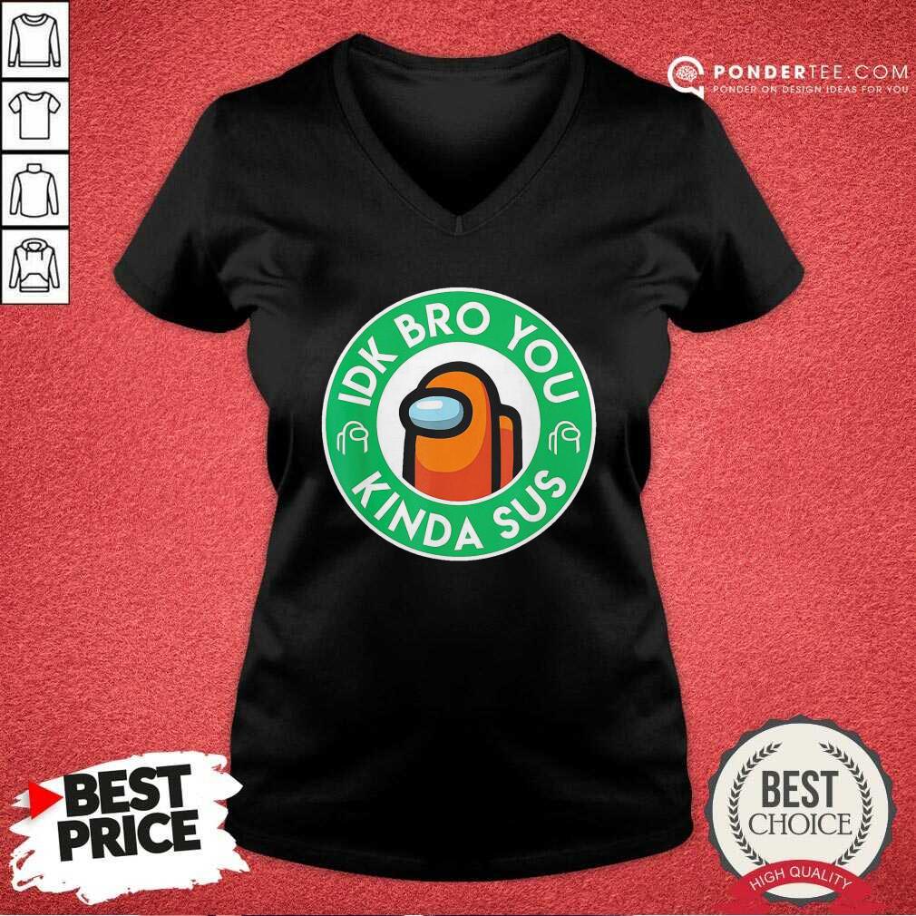 Cute Orange Among Us Idk Bro You Kinda Sus Shirt