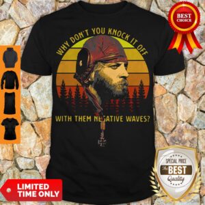 Official Vintage Why Dont You Knock It Off With Them Negative Waves Shirt