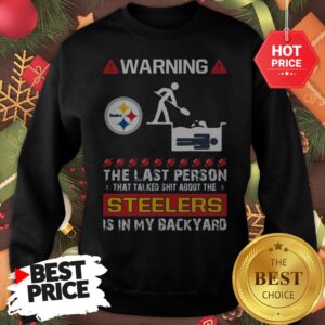 Official Warning The Last Person Talked Shit About Pittsburgh Steelers Shirt