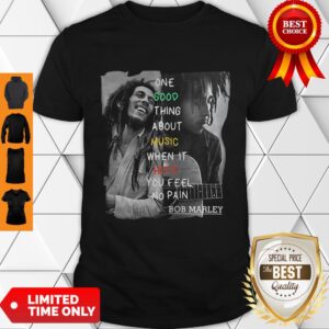 One Good Thing About Music When It Shirt