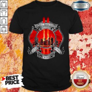 Funny We Will Never Forget 9 11 01 Bravery Honor Sacrifice Shirt