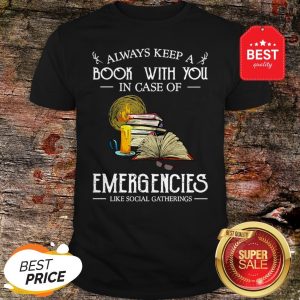 Official Always Keep A Book With You In Case Of Emergencies Social Gatherings Shirt