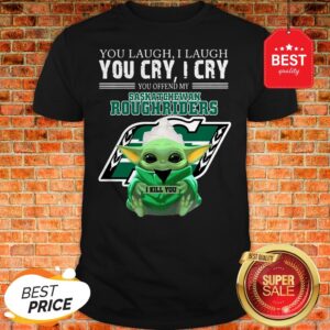 Baby Yoda You Laugh I Laugh Saskatchewan Roughriders Star Wars Shirt