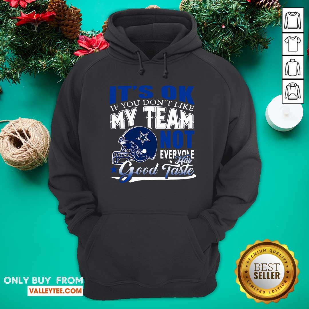 Dallas Cowboy Its Ok If You Dont Like My Team Not Everyone Good Taste Shirt