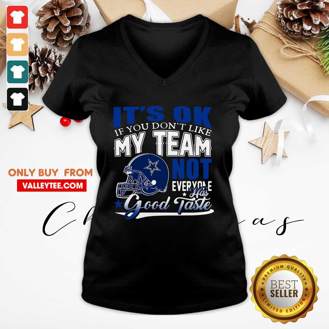 Dallas Cowboy Its Ok If You Dont Like My Team Not Everyone Good Taste Shirt