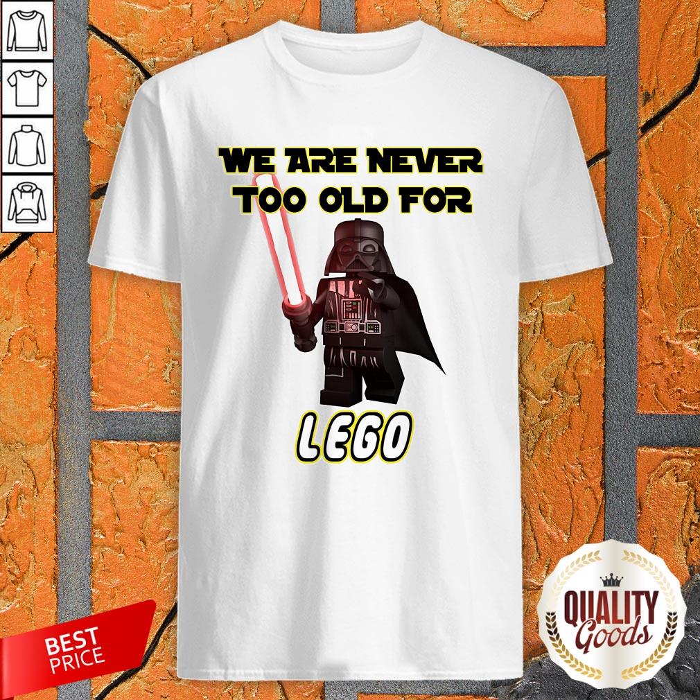 Darth Vader We Are Never Too Old For Lego Shirt