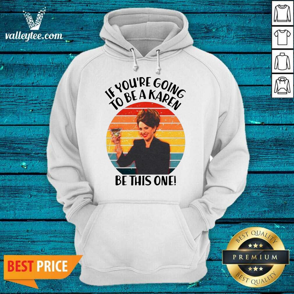 Delicate If Youre Going To Be A Karen Be This On Vintage Shirt