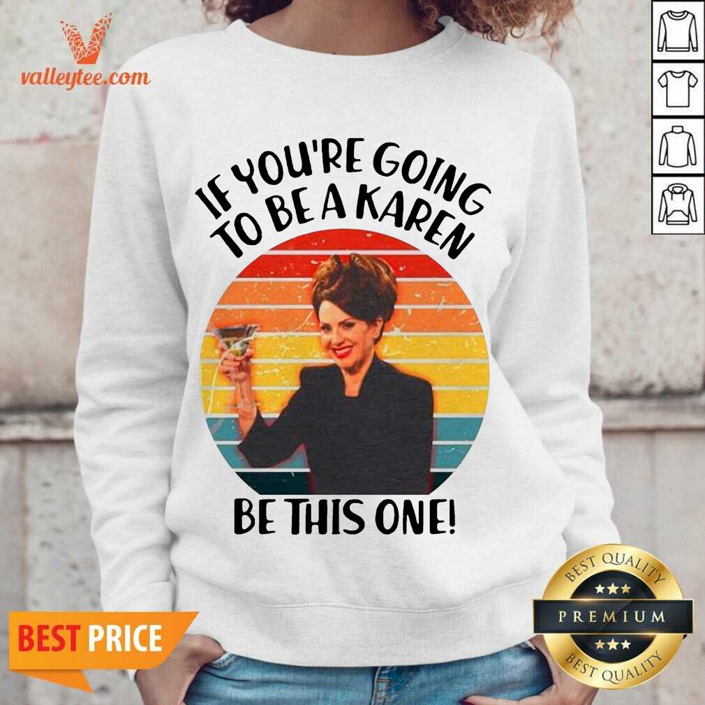 Delicate If Youre Going To Be A Karen Be This On Vintage Shirt