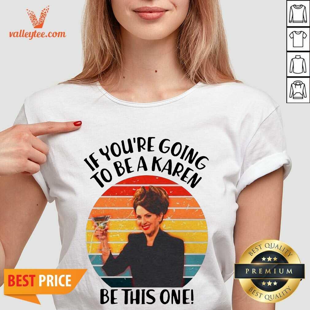 Delicate If Youre Going To Be A Karen Be This On Vintage Shirt