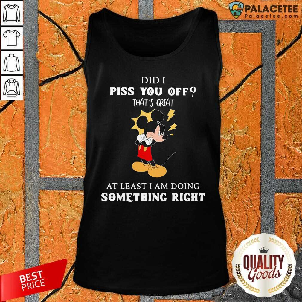 disney-mickey-mouse-did-a-piss-you-off-thats-great-at-least-im-doing-something-right-tank-top.jpg
