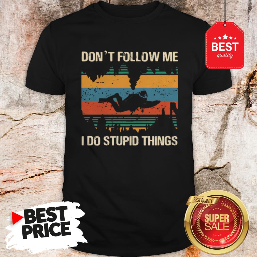 Diver Don’t Follow Me I Do Stupid Things Vintage Shirt