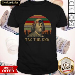 Tax This Ben Franklin 4th July Vintage Premium Nice Shirt