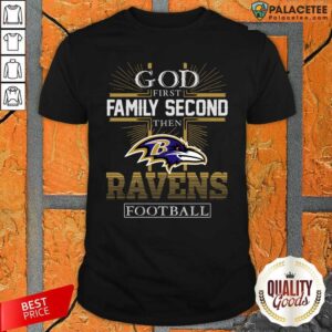Top God First Family Second Then Baltimore Ravens Football Shirt
