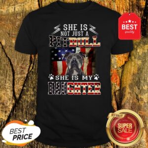 American Flag She Is Not Just A Pitbull She Is My Daughter Shirt