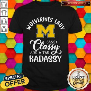 Top Michigan Wolverines Lady Sassy Classy And A Tad Badassy Shirt