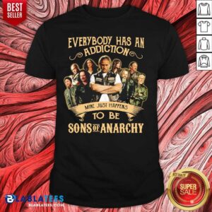 Top Everybody Body Has An Addiction Mine Just Happens To Be Sons Of Anarchy Shirt