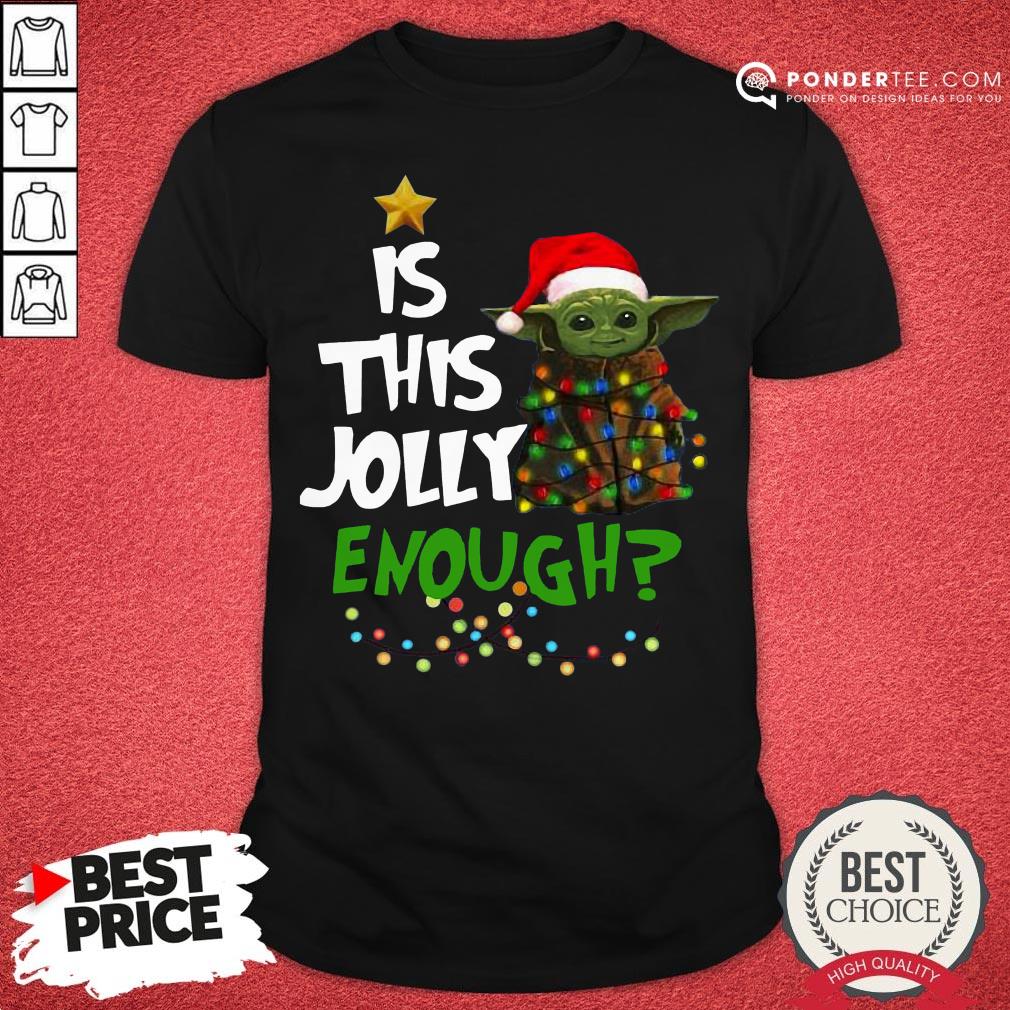 Funny Baby Yoda Is This Jolly Enough Christmas Shirt