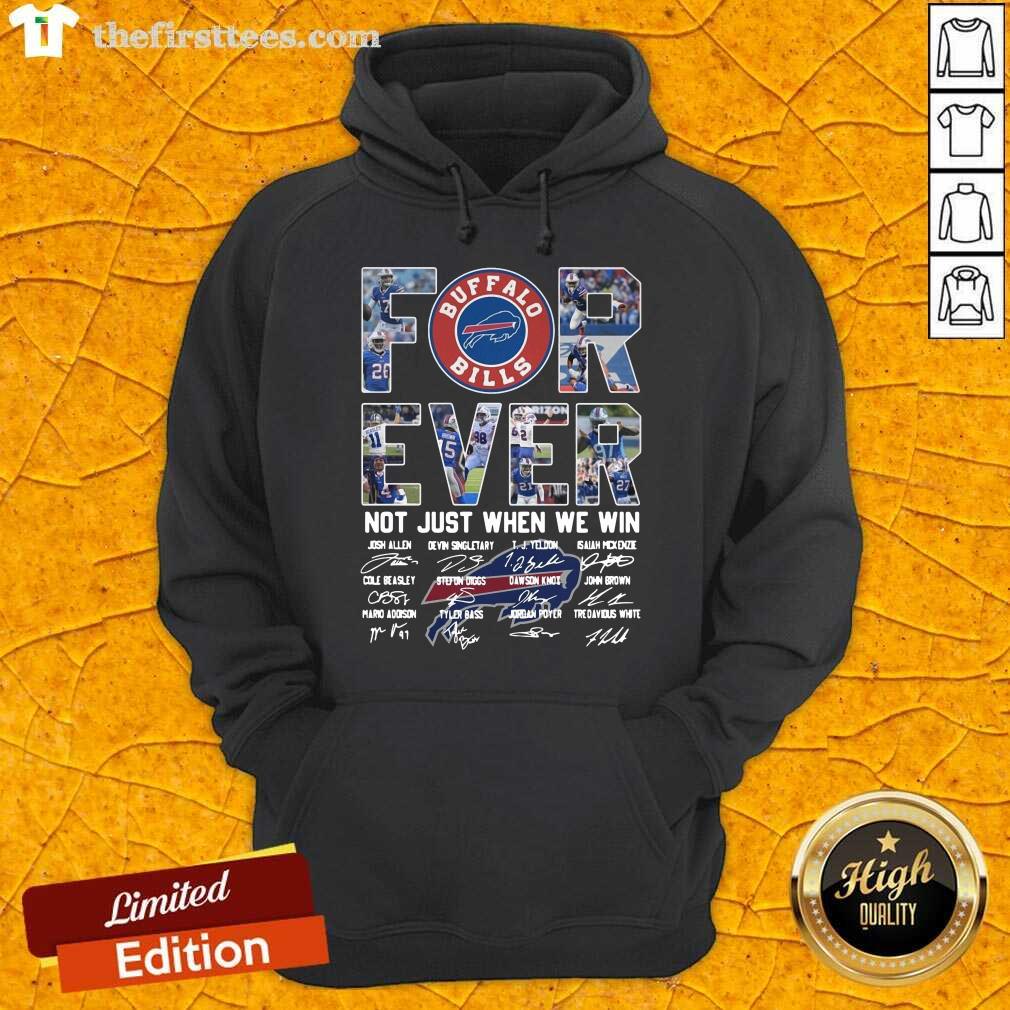 Funny Buffalo Bills Forever Not Just When We Win Signatures Shirt